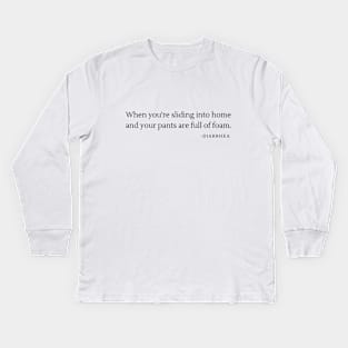 When you're sliding into home and your pants are full of foam- funny diarreah baseball Kids Long Sleeve T-Shirt